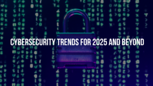 The image is a depiction of cybersecurity with the text cybersecurity trend in 2025 and beyond